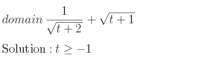 The domain of 1/(sqrt(t+2))+sqrt(t+1) is t>=-1